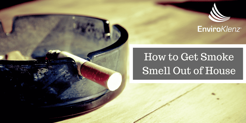 How To Get Smell Out Of House - How To Get Cigarette Smoke Smell Out Of House Fast